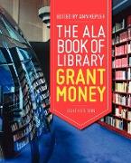 The ALA Big Book of Library Grant Money