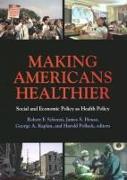 Making Americans Healthier: Social and Economic Policy as Health Policy