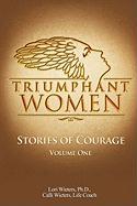 Triumphant Women: Stories of Courage, Volume 1