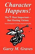 Character Happens! the 5 Most Important--But Fleeting Virtues