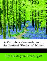 A Complete Concordance to the Poetical Works of Milton