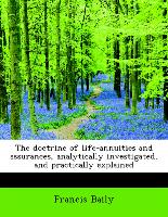 The Doctrine of Life-Annuities and Assurances, Analytically Investigated, and Practically Explained