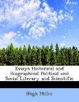 Essays Historical and Biographical Political and Social Literary and Scientific