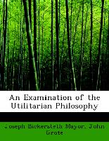 An Examination of the Utilitarian Philosophy