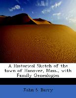 A Historical Sketch of the Town of Hanover, Mass., with Family Genealogies