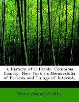 A History of Hillsdale, Columbia County, New York : a Memorabilia of Persons and Things of Interest