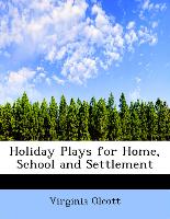 Holiday Plays for Home, School and Settlement