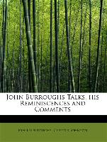 John Burroughs Talks, His Reminiscences and Comments