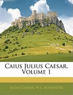 Caius Julius Caesar, Volume 1