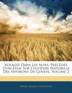 Voyages Dans Les Alpes: Précédés D'un Essai Sur L'histoire Naturelle Des Environs De Genève, Volume 2