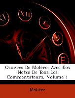 Oeuvres De Molère: Avec Des Notes De Tous Les Commentateurs, Volume 1