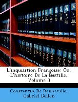 L'inquisition Françoise: Ou, L'histoire De La Bastille, Volume 3