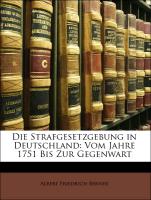 Die Strafgesetzgebung in Deutschland: Vom Jahre 1751 Bis Zur Gegenwart