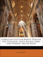 Christian Gottlob Barth: Doktor der Thologie, nach seinem Leben und Wirken. Erster Band