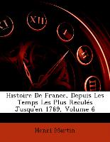 Histoire De France, Depuis Les Temps Les Plus Reculés Jusqu'en 1789, Volume 6