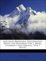 Anecdota Brentiana. Ungedruckte Briefe Und Bedenken Von J. Brenz, Gesammelt Und Herausg. Von T. Pressel