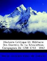 Histoire Critique Et Militaire Des Guerres De La Révolution: Campagnes De 1788-1793. 1842