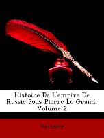 Histoire de L'Empire de Russie Sous Pierre Le Grand, Volume 2
