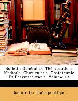 Bulletin Général De Thérapeutique Médicale, Chirurgicale, Obstétricale Et Pharmaceutique, Volume 13