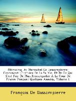 Mémoires Du Mareschal De Bassompierre: Contenant L'histoire De La Sa Vie, Et De Ce Qui S'est Fair De Plus Remarquable À La Cour De France Pendant Quelques Années, Volume 1