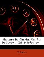 Histoire De Charles Xii. Roi De Suède ... Ed. Stéréotype
