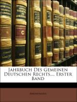 Jahrbuch Des Gemeinen Deutschen Rechts..., Erster Band