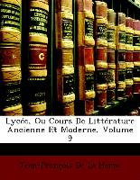 Lycée, Ou Cours De Littérature Ancienne Et Moderne, Volume 9