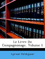 Le Livre Du Compagnonage, Volume 1