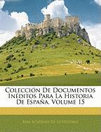 Colección De Documentos Inéditos Para La Historia De España, Volume 15