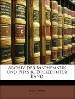 Archiv der Mathematik und Physik, Dreizehnter Band