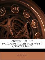 Archiv Für Die Homoepathische Heilkunst, Zehnter Band