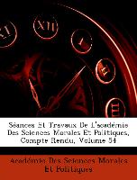 Séances Et Travaux De L'académie Des Sciences Morales Et Politiques, Compte Rendu, Volume 54