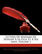 Lettres De Madame De Sévigné À Sa Fille Et À Ses Amis, Volume 1