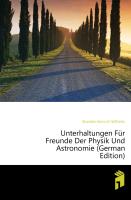 Unterhaltungen für Freunde der Physik und Astronomie. Erstes Heft
