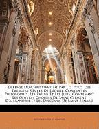 Défense Du Christianisme Par Les Péres Des Premiers Siècles De L'église, Contra Les Philosophes, Les Païens Et Les Juifs: Contenant Les Oeuvres Choisies De Saint Clément D'alexandrie Et Les Discours De Saint Benard