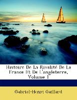 Histoire De La Rivalité De La France Et De L'angleterre, Volume 1