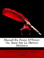 Manuel Du Jeune Officier: Ou, Essai Sur La Théorie Militaire