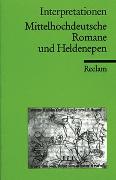 Interpretationen: Mittelhochdeutsche Romane und Heldenepen