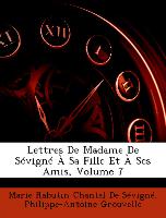 Lettres De Madame De Sévigné À Sa Fille Et À Ses Amis, Volume 7