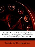 Bulletin Général De Thérapeutique Médicale, Chirurgicale, Obstétricale Et Pharmaceutique, Volume 39