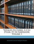 Voyages En Corse, Á L'île D'elbe, Et En Sardaigne, Volume 1