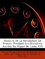 Histoire De La Révolution De France, Pendant Les Dernières Années Du Règne De Louis XVI