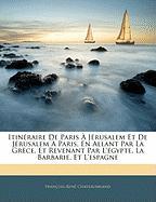 Itinéraire De Paris À Jérusalem Et De Jérusalem À Paris, En Allant Par La Grèce, Et Revenant Par L'égypte, La Barbarie, Et L'espagne