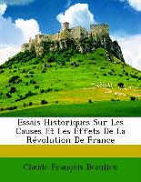 Essais Historiques Sur Les Causes Et Les Effets De La Révolution De France