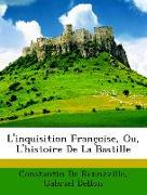 L'inquisition Françoise, Ou, L'histoire De La Bastille