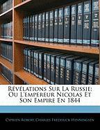 Révélations Sur La Russie: Ou L'empereur Nicolas Et Son Empire En 1844