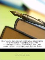 Handbuch Zur Kenntnis Der Polizeygesetze Und Anderer Verordnungen Für Güterbesitzer Und Einwohner Auf Dem Lande in Lief- Und Ehstland, Erster Theil