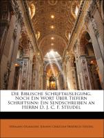 Die Biblische Schriftauslegung, Noch Ein Wort Über Tiefern Schriftsinn: Ein Sendschreiben an Herrn D. J. C. F. Steudel