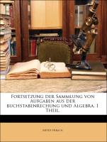 Fortsetzung der Sammlung von Aufgaben aus der buchstabenrechung und Algebra. 1 Theil