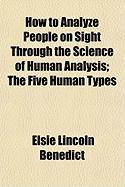 How to Analyze People on Sight Through the Science of Human Analysis